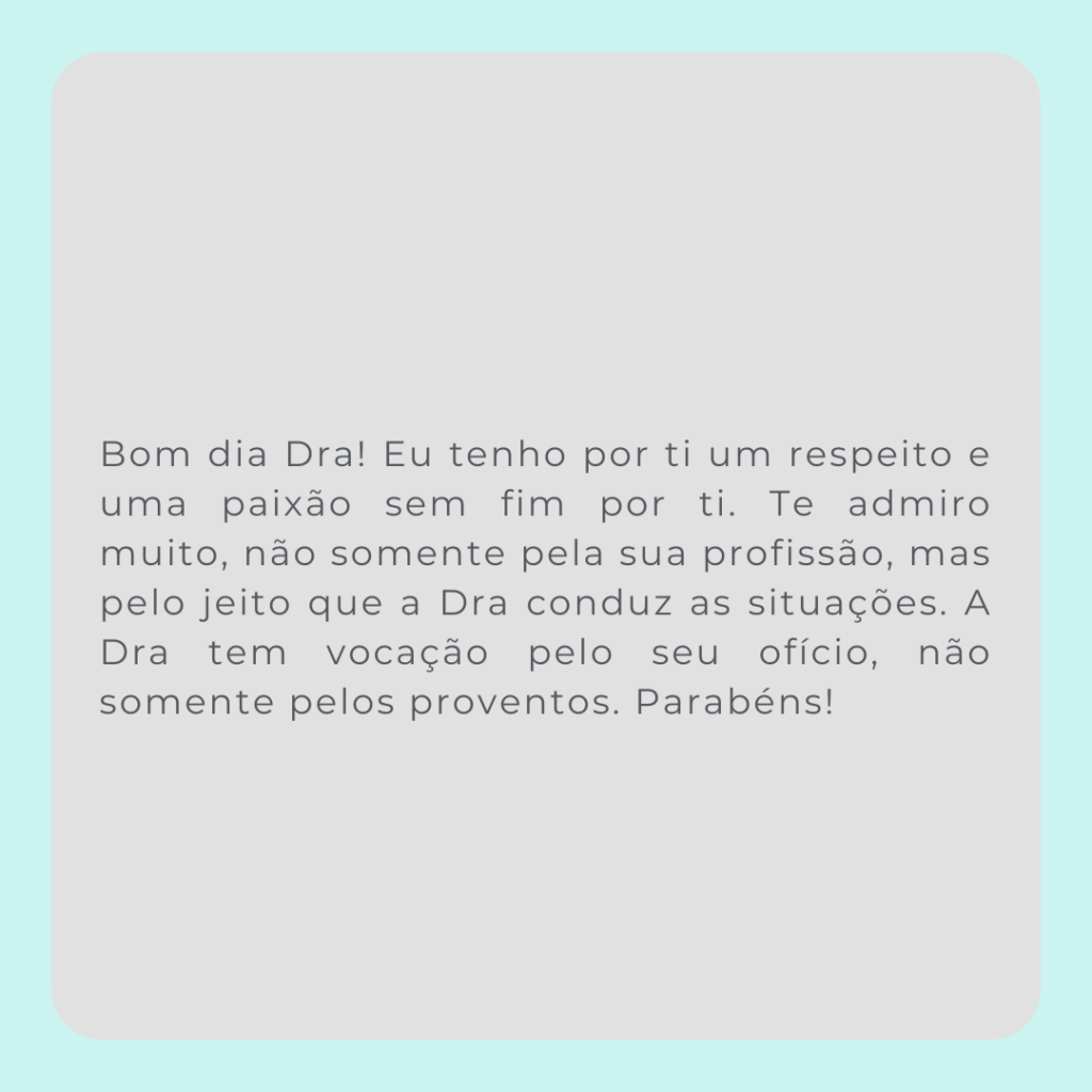 Bom dia! Hoje acordei agredecendo pelo sua vida! Todo dia de manhã agradeço alguém em minha vida e hoje me lembrei de você. Uma proffisional HUMANA, que além de cuidar da cabeça aquece o CORAÇão. (2)