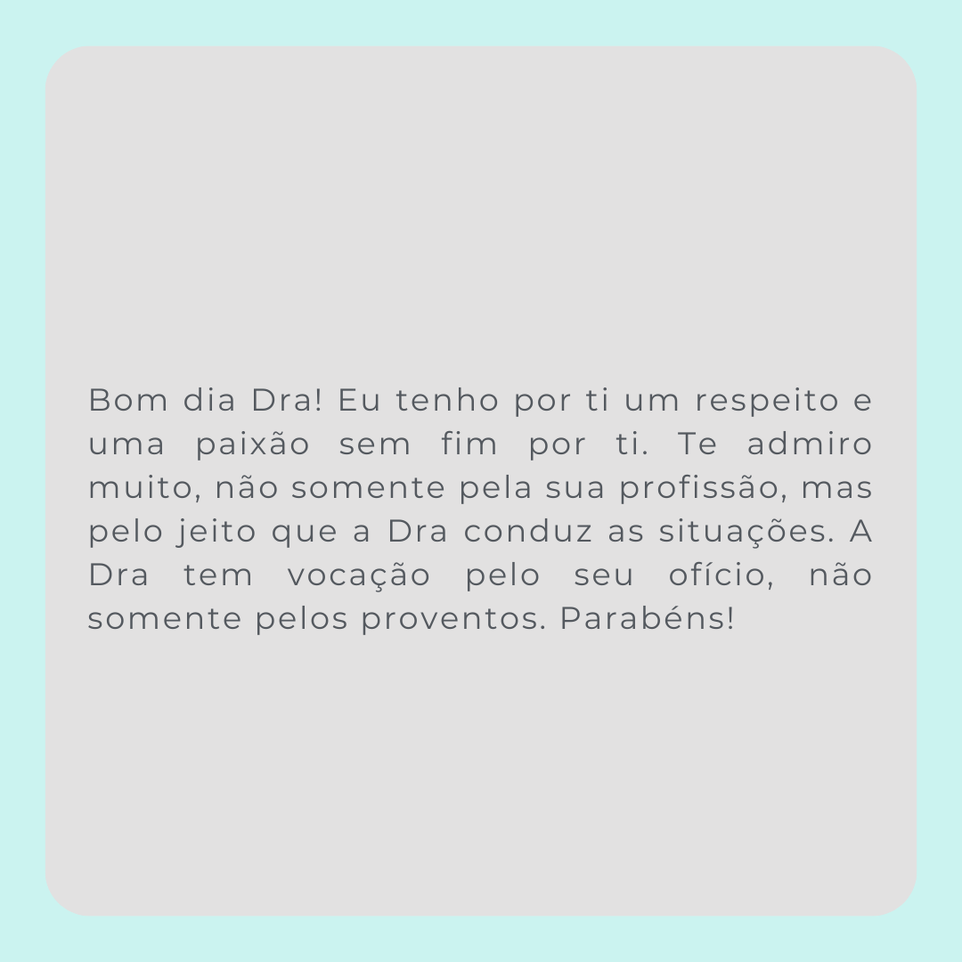 Bom dia! Hoje acordei agredecendo pelo sua vida! Todo dia de manhã agradeço alguém em minha vida e hoje me lembrei de você. Uma proffisional HUMANA, que além de cuidar da cabeça aquece o CORAÇão. (2)